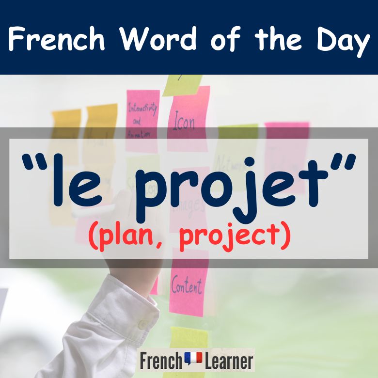 French Word of the Day: "Projet" (plan, project)