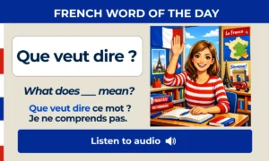 Que veut dire ? – What does ___ mean? – French Word of the Day