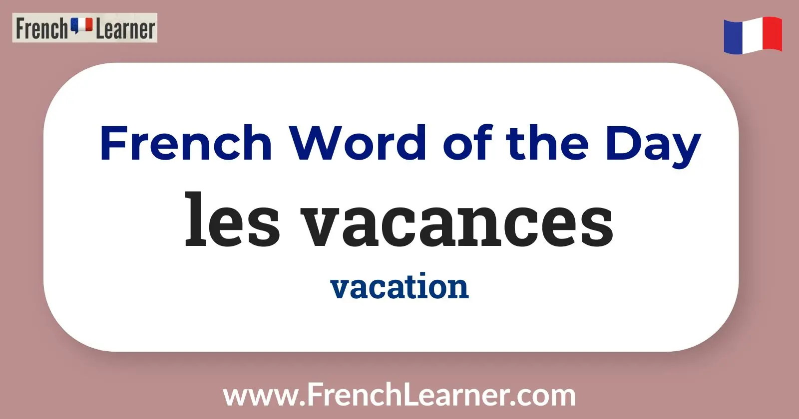 French Word of the Day: les vacances – means “vacation” in French. Bright, cheerful travel-themed background with suitcase and sun.