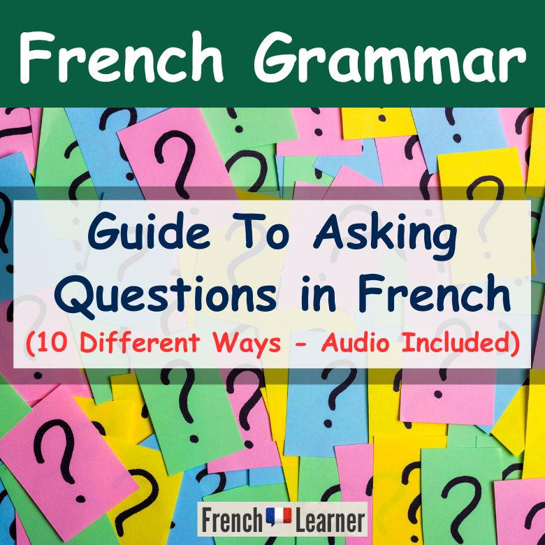 How to ask questions in French - 10 Ways explainsed with example setences and audio.