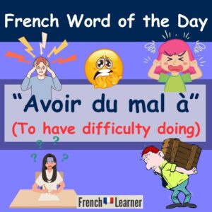 Avoir du mal à meaning - To have difficulty doing in French
