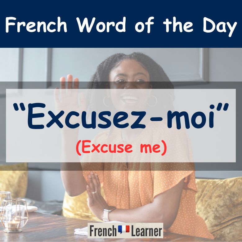 Excusez-moi (excuse me in French)