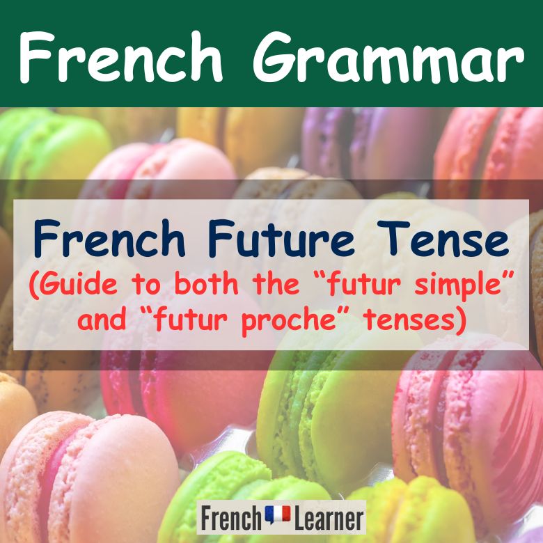 French Future Tense - Guide to both the futur simple and futur proche tenses.
