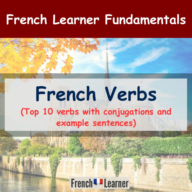 French Verbs - Top 10 French verbs with conjugations and example sentences