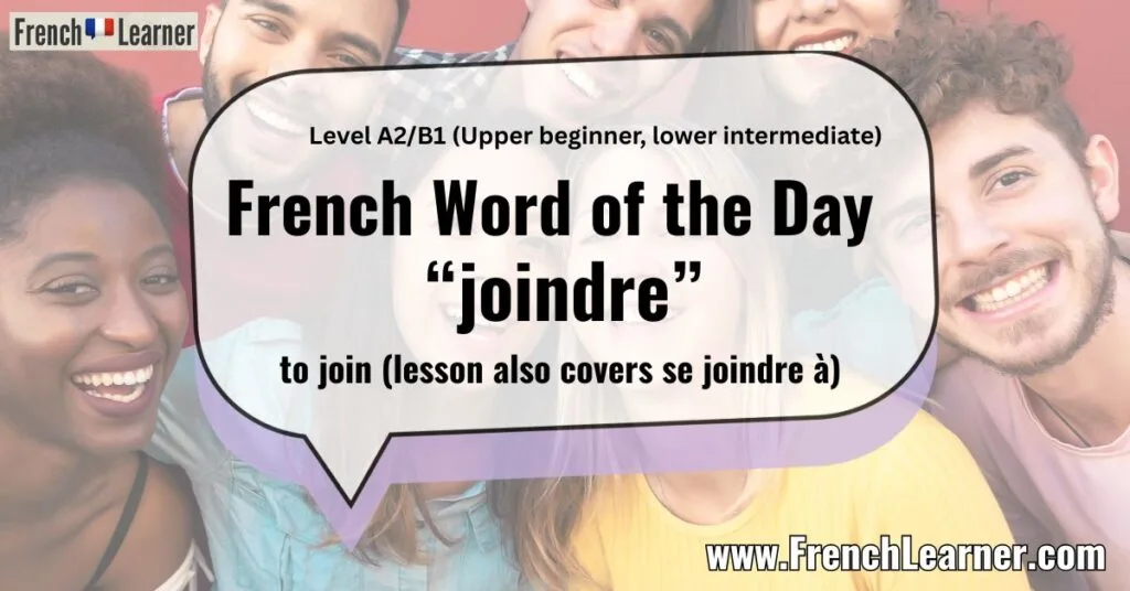 French Word of the Day “joindre” to join (lesson also covers se joindre à)
