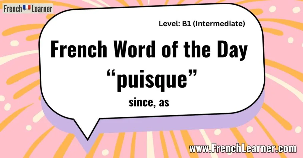 French Word of the Day - “puisque”
since, as