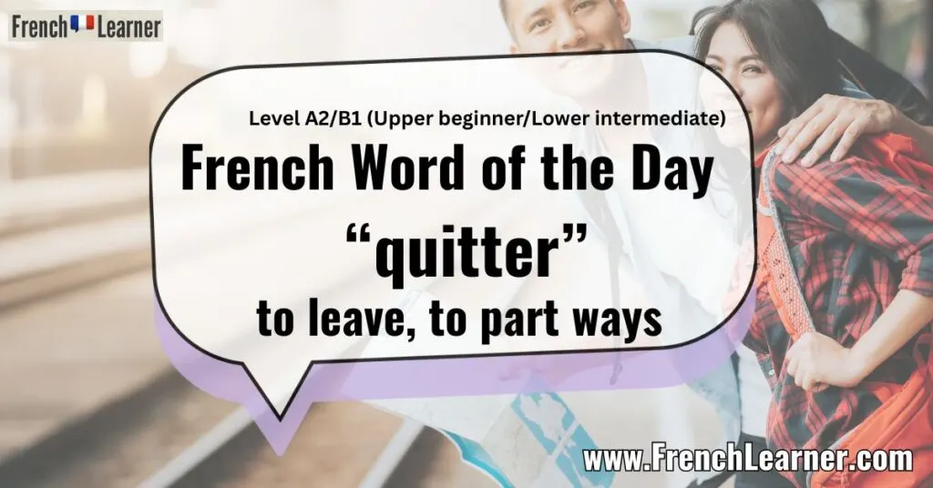 French Word of the Day “quitter” to leave, to part ways
