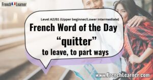 French Word of the Day “quitter” to leave, to part ways