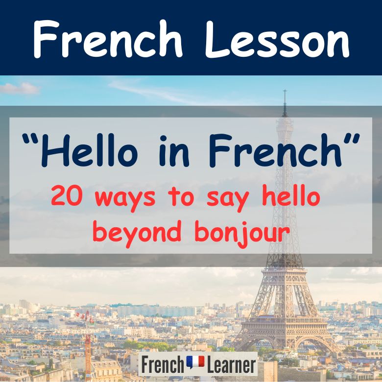 20 Useful Ways To Say Hello In French (Beyond Bonjour!)