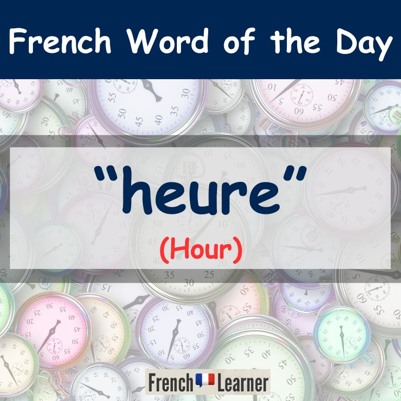 Heure = Hour in French