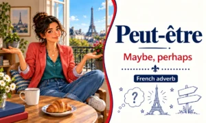 Peut-être – Maybe, perhaps – French adverb