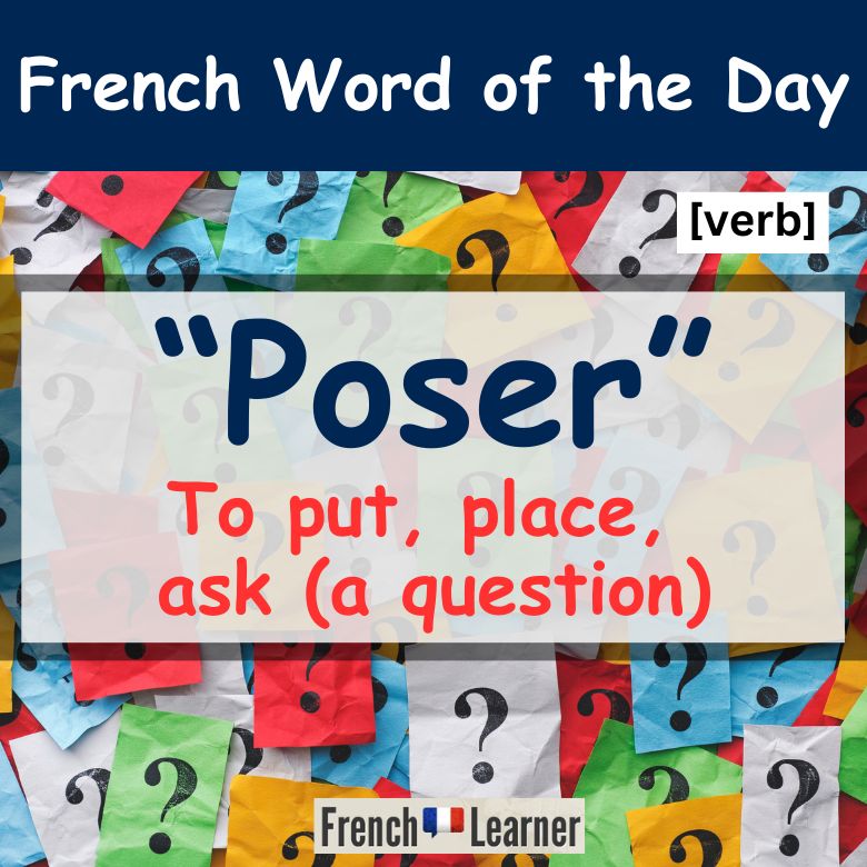 Poser - French verb for to put, place or ask (a question)