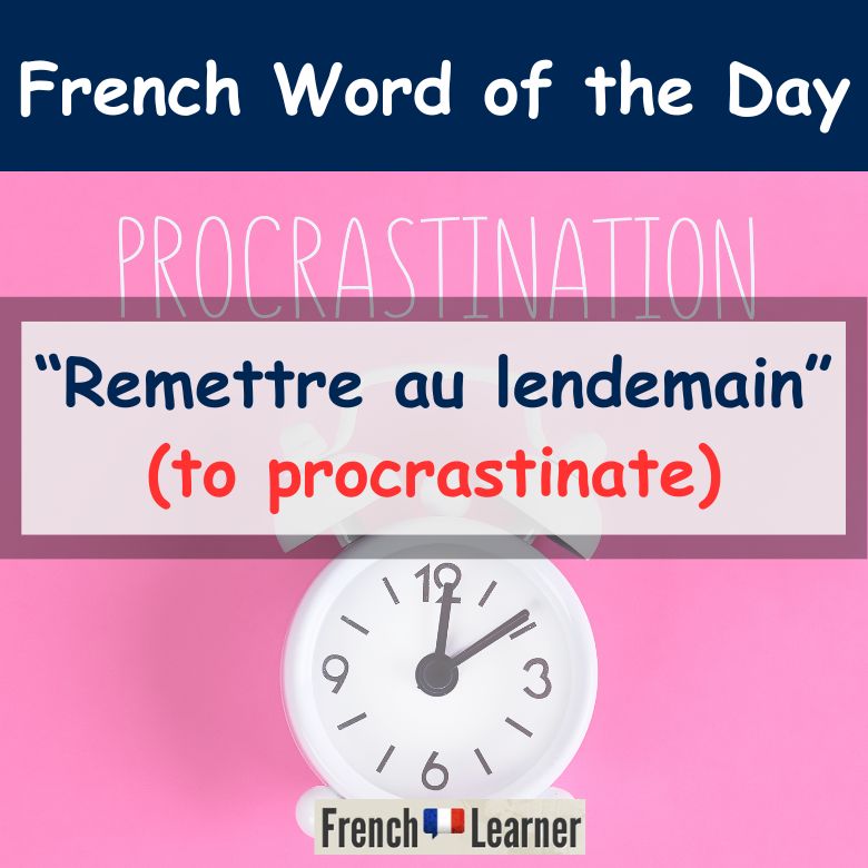 Remettre au lendemain - to procrastinate in French