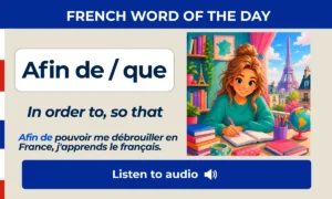 Afin de / que – In order to, so that – French Word of the Day