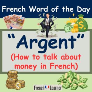 French Word of the Day: "Argent" (how to talk about money).