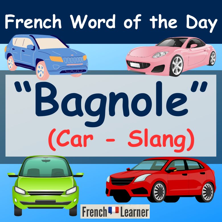 Bagnole (slang) = car in French