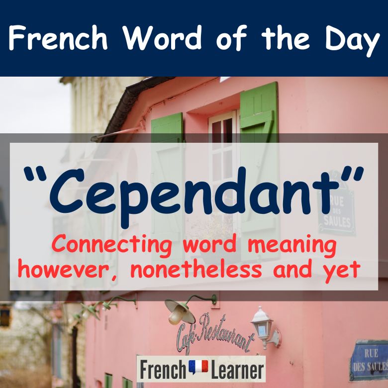 Cependant = "however", "yet", "nevertheless" and "nonetheless"