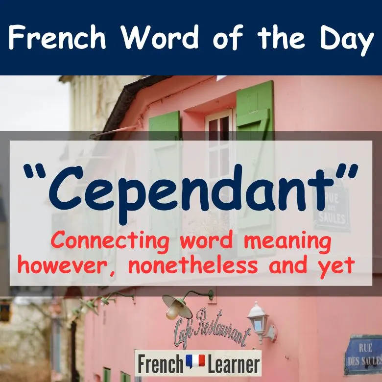 Cependant = "however", "yet", "nevertheless" and "nonetheless"