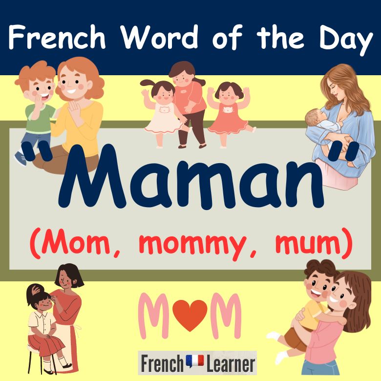 French Word of the Day: "Maman" (mom, mommy, mum)