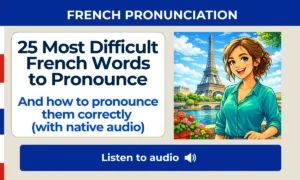 25 Most Difficult French Words to Pronounce — And how to pronounce them correctly (with native audio)