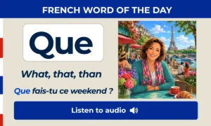 Que – What, that, than – French Word of the Day