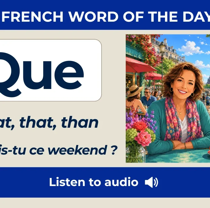 Que &mdash; Meaning, pronunciation, examples in French with audio