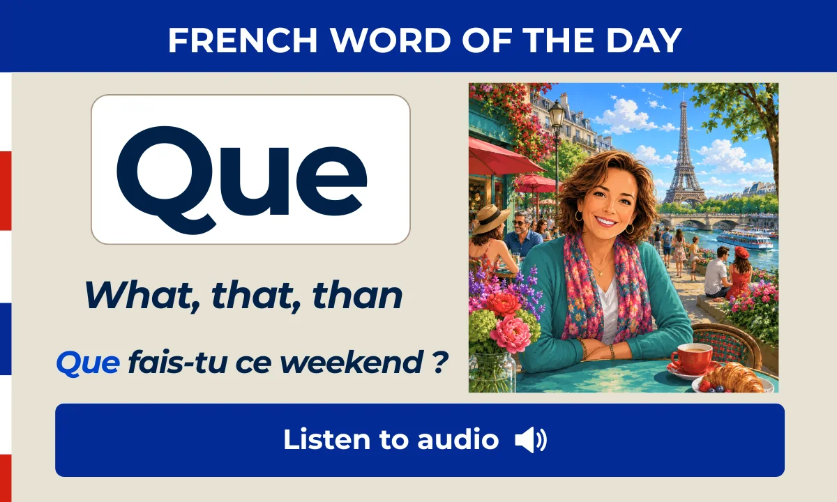 Que &ndash; What, that, than &ndash; French Word of the Day
