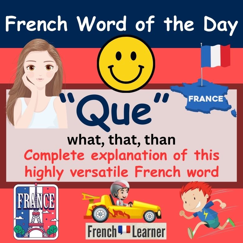 French lesson explaining how to use the word "que". Meanings include what, that and than.