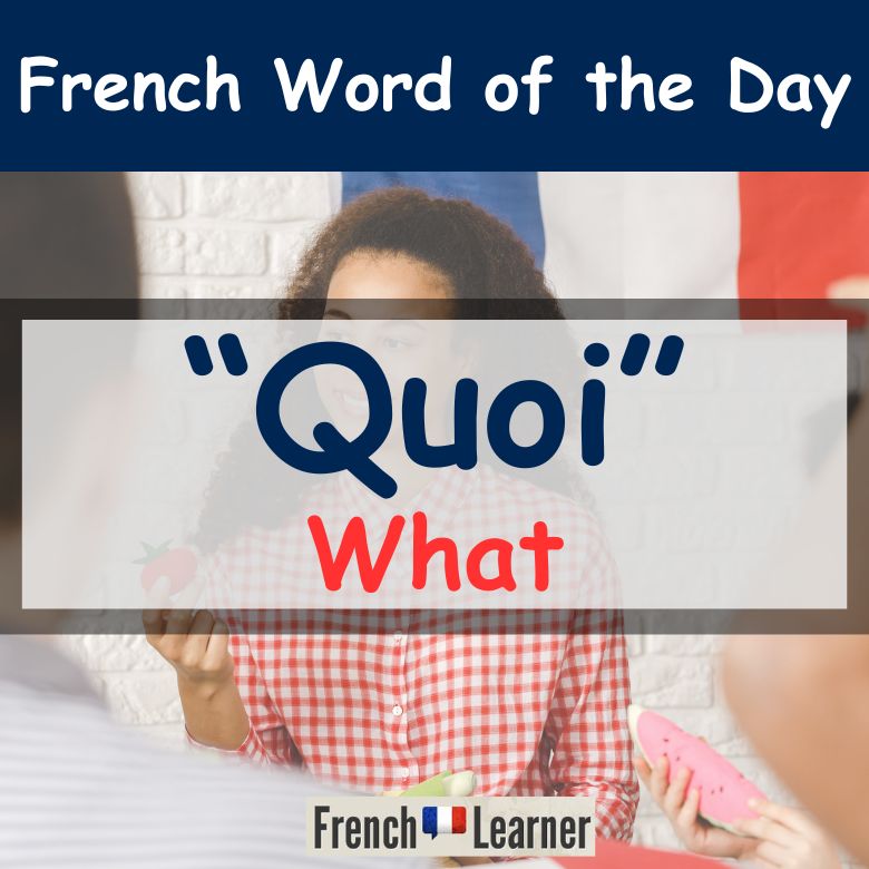Quoi: Complete Guide To The Mysterious & Weird French Word