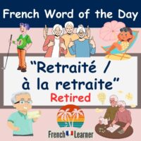 Retraité / à la retraite = retired in French