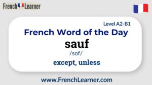 French Word of the Day: sauf – meaning “except” or “unless,” with pronunciation /sof/ and CEFR level A2–B1.
