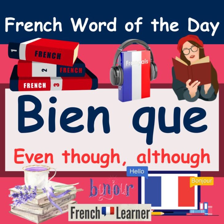Bien que meaning in French: Even though, although