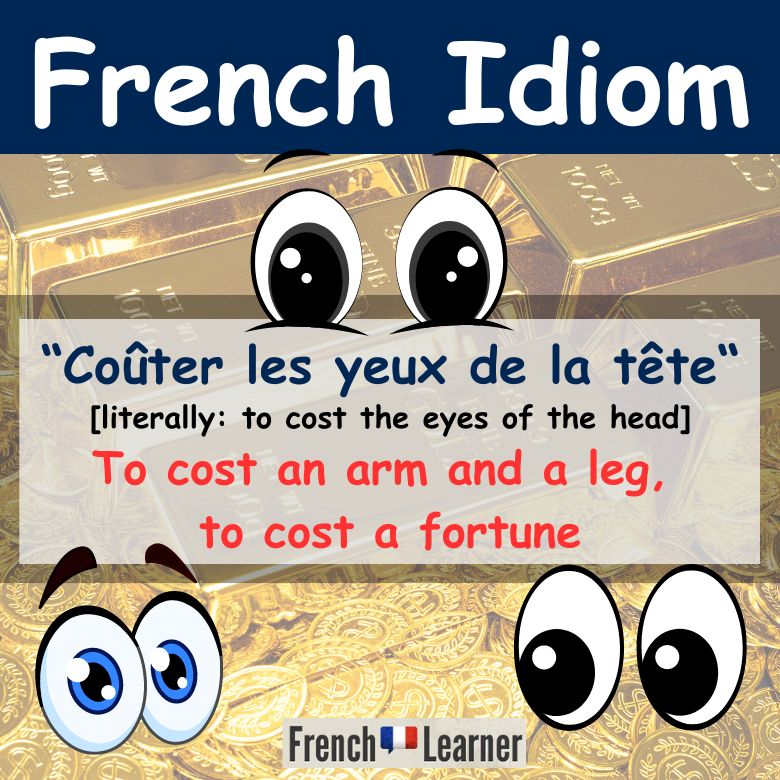 Coûter les yeux de la tête = to cost an arm and a leg, to cost a fortune
