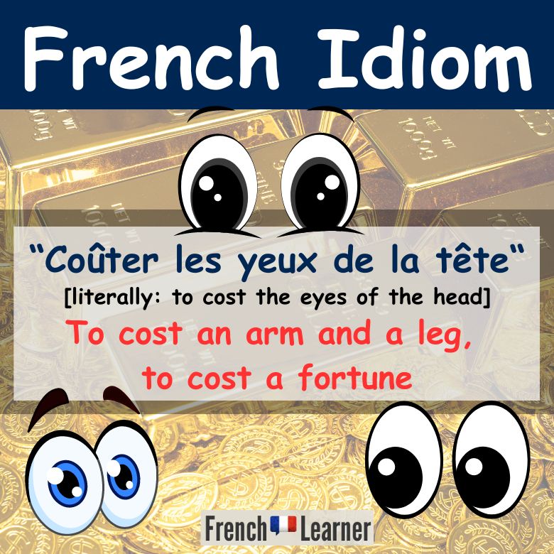 Coûter les yeux de la tête = to cost an arm and a leg, to cost a fortune