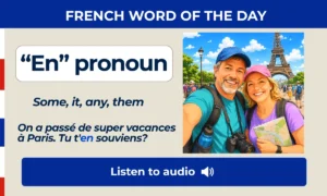 “En” pronoun – Some, it, any, them – French Word of the Day