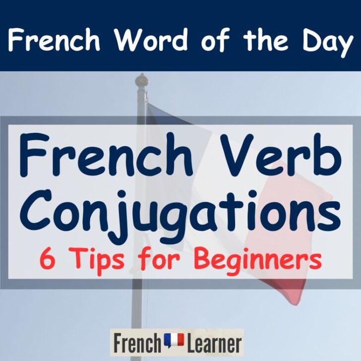 6 Tips For How To Master French Verb Conjugations