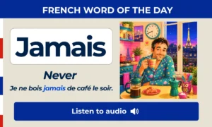 Jamais – Never – French Word of the Day