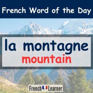 la montagne = mountain in French