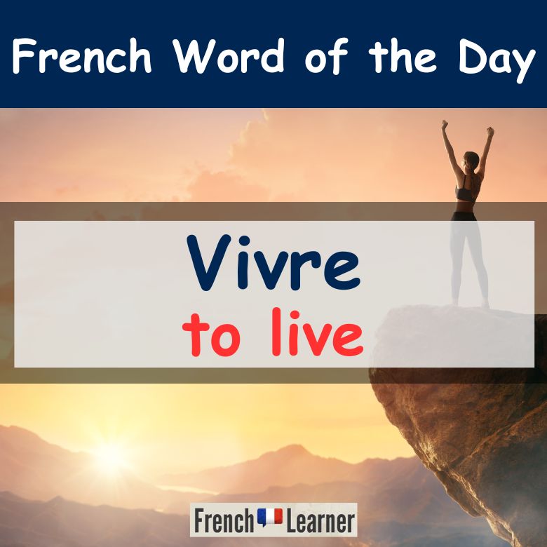 Vivre (French verb) to live, to be alive