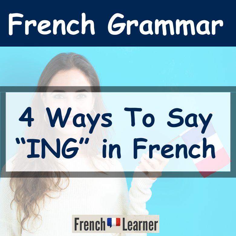 4 Ways To Say ING In French
