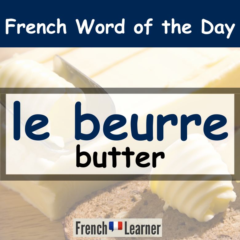le beurre = butter in French