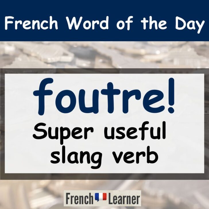 Foutre – How to use this super useful French slang verb