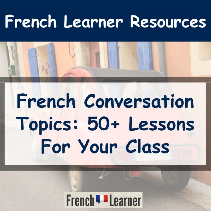 French Conversation Topics: 50+ Lessons For Your  Class