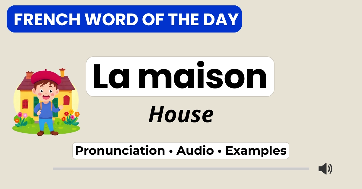 la maison — house — French Word of the Day