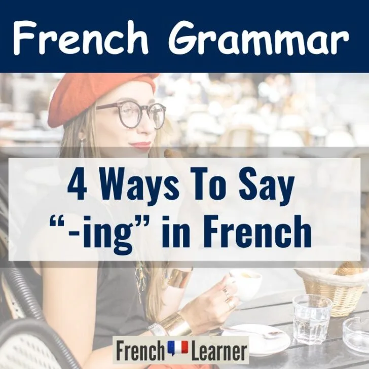 4 Ways To Say ING In French