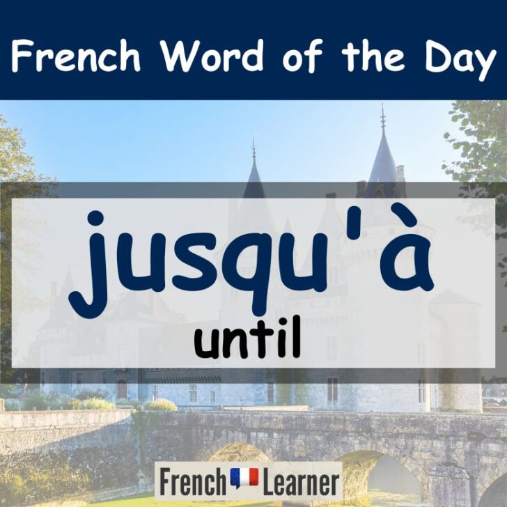 Jusqu’à – How to say “until” in French