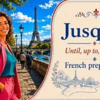 Jusqu'&agrave; &ndash; Until, up to, as far as &ndash; French preposition &ndash; French Word of the Day