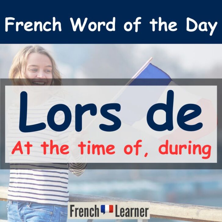 Lors de – At the time of, during in French