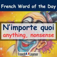 N'importe quoi means anyting or nonsense in French.