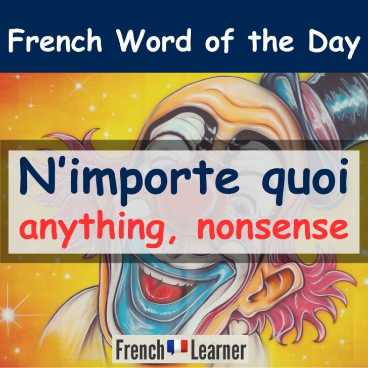 N’importe quoi meaning in French: Anything, nonsense